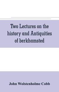 bokomslag Two lectures on the history and antiquities of berkhamsted