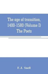 bokomslag The age of transition, 1400-1580 (Volume I) The Poets