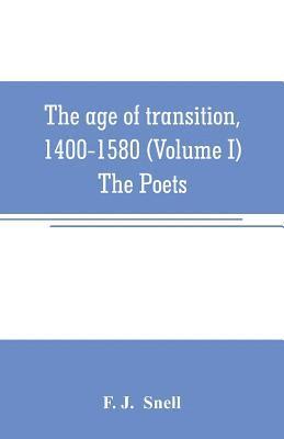 The age of transition, 1400-1580 (Volume I) The Poets 1