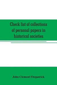 bokomslag Check list of collections of personal papers in historical societies, university and public libraries and other learned institutions in the United States