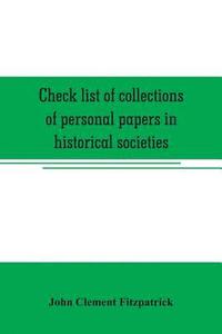 bokomslag Check list of collections of personal papers in historical societies, university and public libraries and other learned institutions in the United States