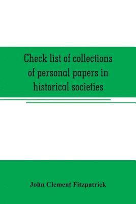 John Clement Fitzpatrick - Check list of collections of personal papers in historical societies, university and public libraries and other learned institutions in the United States, Häftad