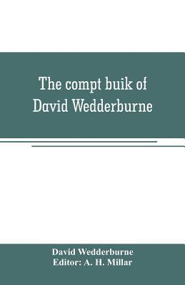 bokomslag The compt buik of David Wedderburne, merchant of Dundee, 1587-1630. Together with the Shipping lists of Dundee, 1580-1618