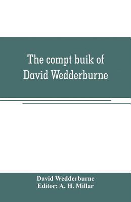 compt buik of David Wedderburne, merchant of Dundee, 1587-1630. Together with the Shipping lists of Dundee, 1580-1618