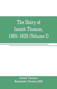 bokomslag The diary of Isaiah Thomas, 1805-1828 (Volume I)