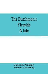 bokomslag The Dutchman's fireside. A tale