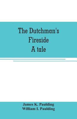 bokomslag The Dutchman's fireside. A tale