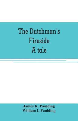 The Dutchman's fireside. A tale 1