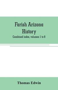 bokomslag Farish Arizona history; combined index, volumes 1 to 8