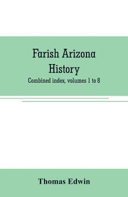 bokomslag Farish Arizona history; combined index, volumes 1 to 8