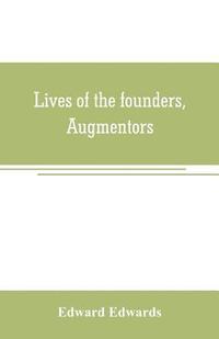 bokomslag Lives of the founders, Augmentors. and other benefactors, of the British museum. 1570-1870