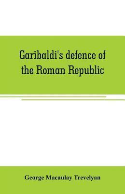 bokomslag Garibaldi's defence of the Roman Republic