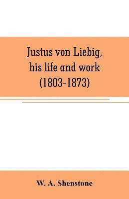 Justus von Liebig, his life and work (1803-1873) 1