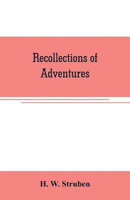 H W Struben, H. W. Struben - Recollections of adventures, Häftad