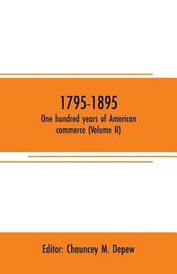 bokomslag 1795-1895. One hundred years of American commerce (Volume II)