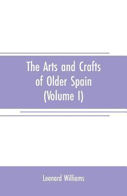 bokomslag The arts and crafts of older Spain (Volume I)