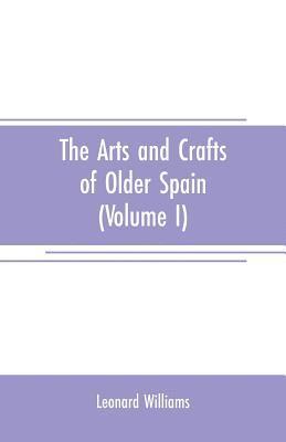 Leonard Williams - arts and crafts of older Spain (Volume I), Häftad