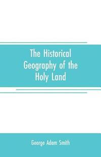 bokomslag The historical geography of the Holy land