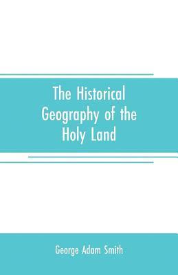 The historical geography of the Holy land 1