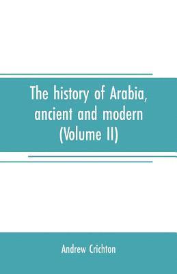 history of Arabia, ancient and modern (Volume II)