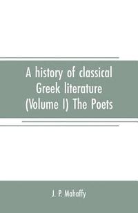 bokomslag history of classical Greek literature (Volume I) The Poets