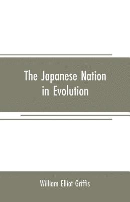 bokomslag The Japanese nation in evolution; steps in the progress of a great people