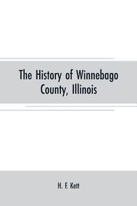 bokomslag The History of Winnebago County, Illinois