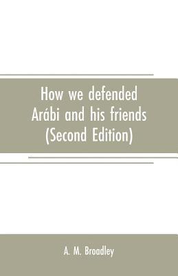 A M Broadley, A. M. Broadley - How we defended Arábi and his friends, Häftad