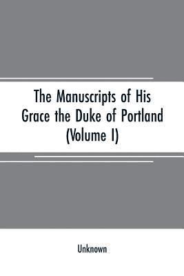 The manuscripts of His Grace the Duke of Portland 1