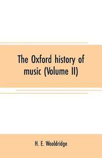 bokomslag The Oxford history of music (Volume II)