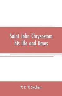 bokomslag Saint John Chrysostom, his life and times