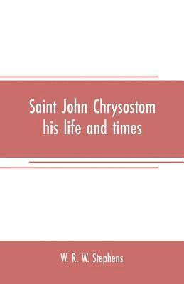 bokomslag Saint John Chrysostom, his life and times