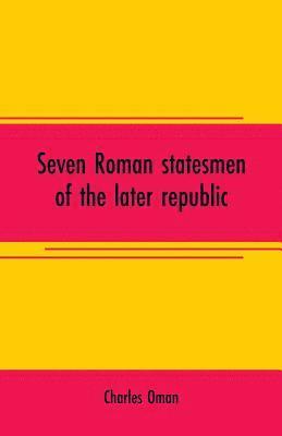 bokomslag Seven Roman statesmen of the later republic