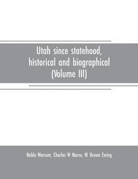 bokomslag Utah since statehood, historical and biographical (Volume III)