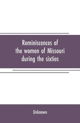 Reminiscences of the women of Missouri during the sixties 1