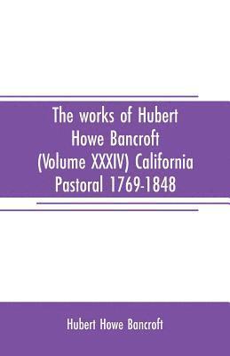 bokomslag The works of Hubert Howe Bancroft (Volume XXXIV) California Pastoral 1769-1848