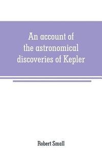 bokomslag account of the astronomical discoveries of Kepler