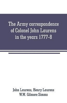 John Laurens, W M Gilmore Simms, W. M. Gilmore Simms, W.M. Gilmore Simms - Army correspondence of Colonel John Laurens in the years 1777-8, Häftad