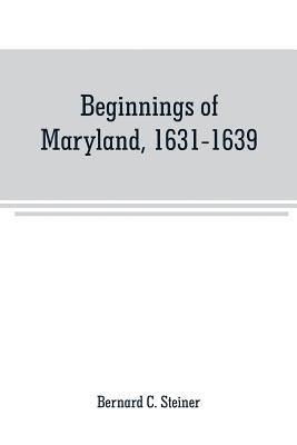 bokomslag Beginnings of Maryland, 1631-1639