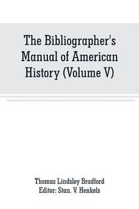 bokomslag The Bibliographer's Manual of American History