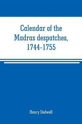 bokomslag Calendar of the Madras despatches, 1744-1755