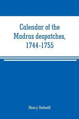 Calendar of the Madras despatches, 1744-1755