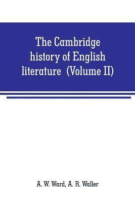 A W Ward - Cambridge history of English literature (Volume II) The End of the Middle Ages, Häftad