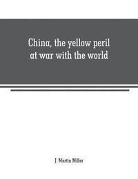 bokomslag China, the yellow peril at war with the world