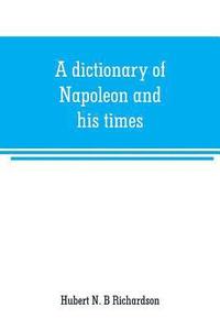 bokomslag dictionary of Napoleon and his times