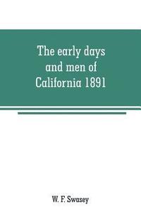 bokomslag The early days and men of California 1891