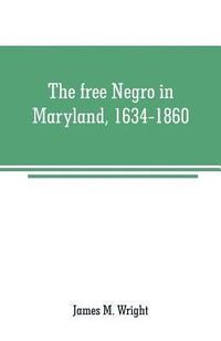 bokomslag The free Negro in Maryland, 1634-1860