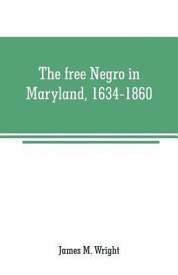 The free Negro in Maryland, 1634-1860 1
