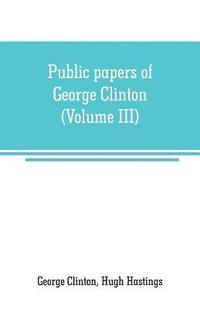 bokomslag Public papers of George Clinton, first Governor of New York, 1777-1795, 1801-1804 (Volume III)