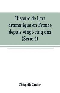 bokomslag Histoire de l'art dramatique en France depuis vingt-cinq ans(Serie 4)